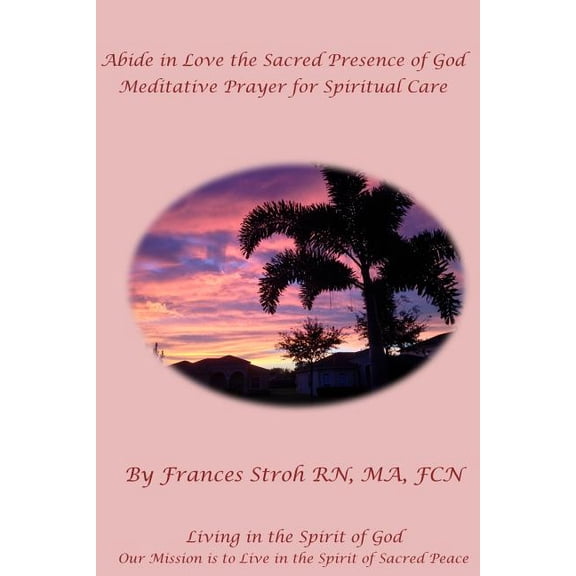 Abide in Love the Sacred Presence of God: Meditative Prayer for Spiritual Care, (Paperback)