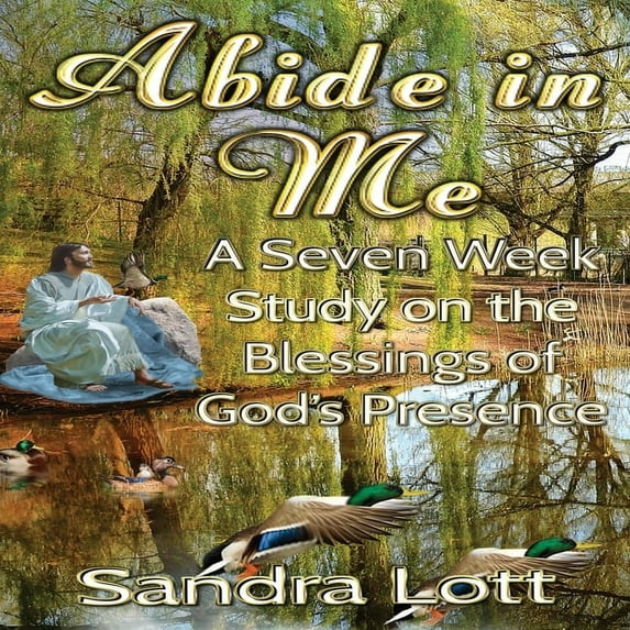 Abide in Me Bible Study: A Seven Week Study on the Blessings of God's Presence (Paperback)