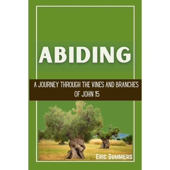 Abiding: A Journey Through the Vines and Branches of John 15, (Paperback)