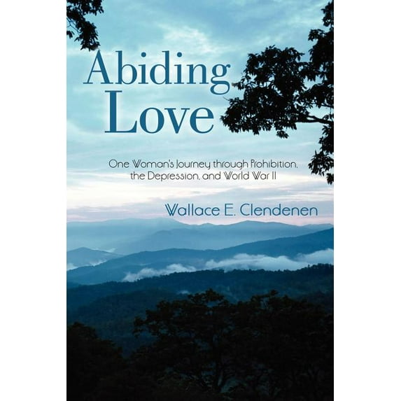 Abiding Love: One Woman's Journey Through Prohibition, the Depression, and World War II, (Paperback)