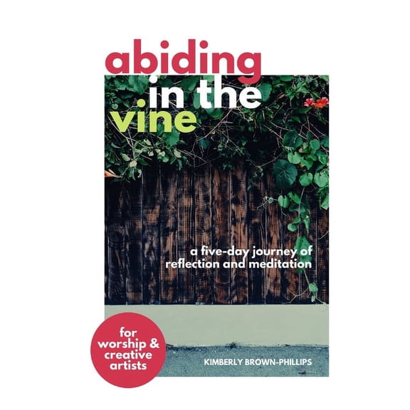 Abiding in the Vine: A five-day journey of reflection and meditation (Paperback)