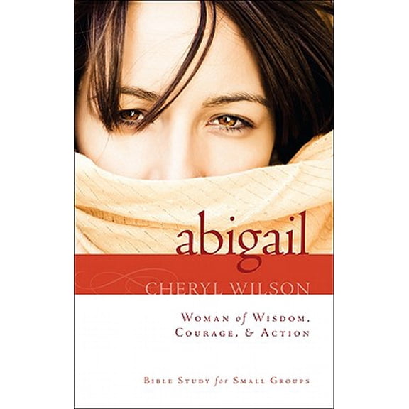 Pre-Owned Abigail: Woman of Wisdom, Courage, & Action! : Bible Study for Small Groups