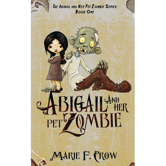 Abigail and Her Pet Zombie Abigail and her Pet Zombie, Book 1, (Paperback)