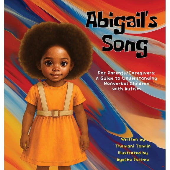 Abigail's Song: For Parents/Caregivers: A Guide to Understanding Nonverbal Children with Autism, (Hardcover)