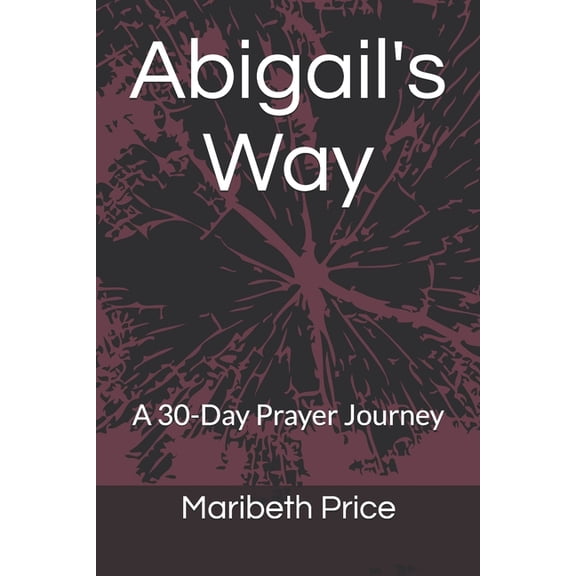 Abigail's Way: A 30-Day Prayer Journey, (Paperback)