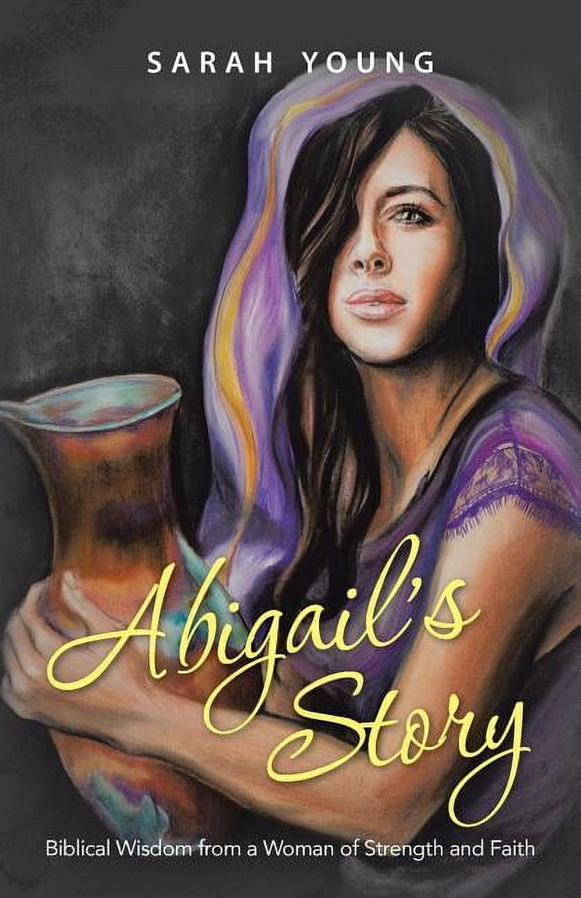 Abigail's Story: Biblical Wisdom from a Woman of Strength and Faith ...
