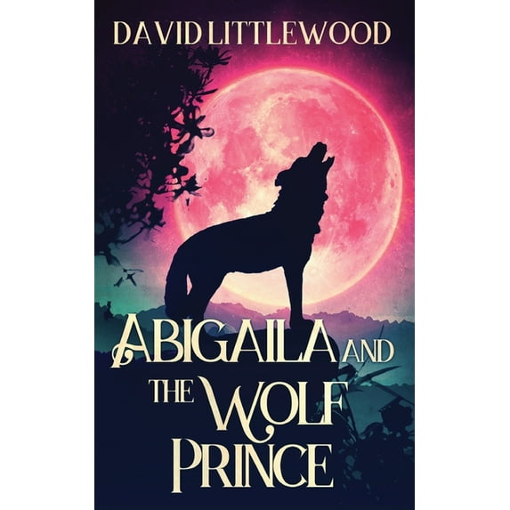 Abigaila And The Wolf Prince, (Hardcover)