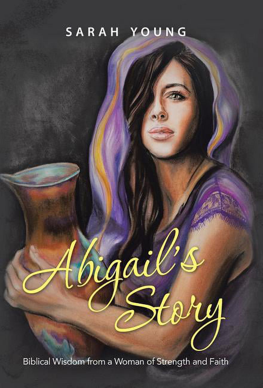 Abigail's Story: Biblical Wisdom from a Woman of Strength and Faith ...