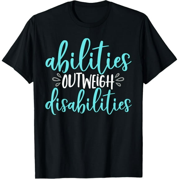 Abilities Outweigh Disabilities Special Education T-Shirt