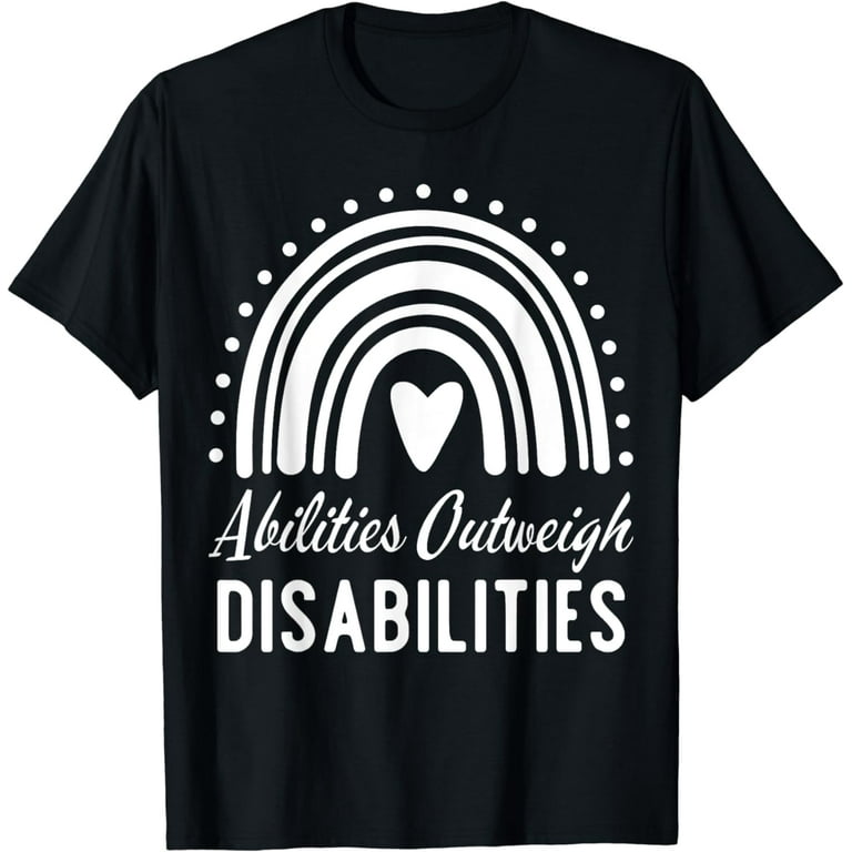Abilities Outweigh Disabilities Special Education T Shirt Abilities Outweigh Disabilities Special Education T Shirt