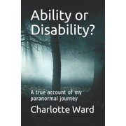 Ability or Disability? A true account of my paranormal journey, Paperback
