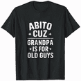 thumbnail image 1 of Abito Cuz Grandpa Is For Old Guys Italy Italian Grandpa Funny T-Shirt, 1 of 5