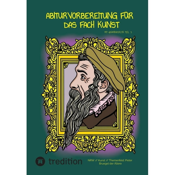 Abiturvorbereitung für das Fach Kunst mit @hannasroth Teil 3: NRW // Kunst // Themenfeld: Pieter Bruegel der Ãltere, (Paperback)