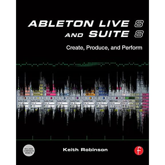 Pre-Owned Ableton Live 8 and Suite 8: Create, Produce, Perform (Paperback) 024081228X 9780240812281