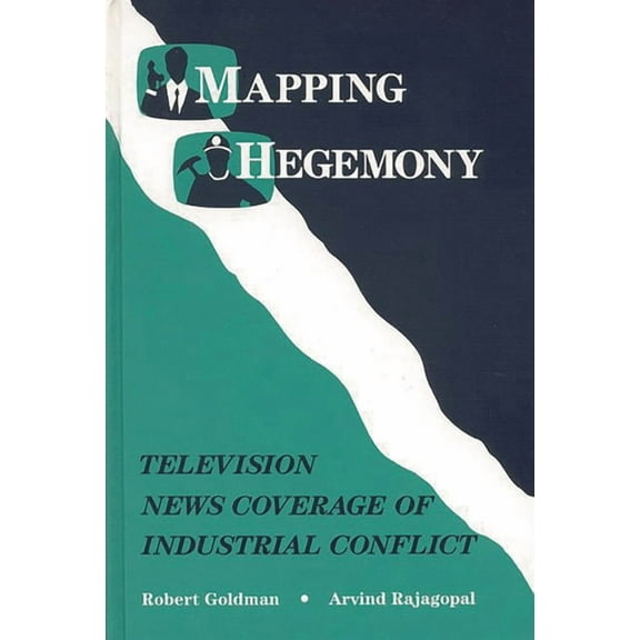 Mapping Hegemony: Television News and Industrial Conflict, (Hardcover)