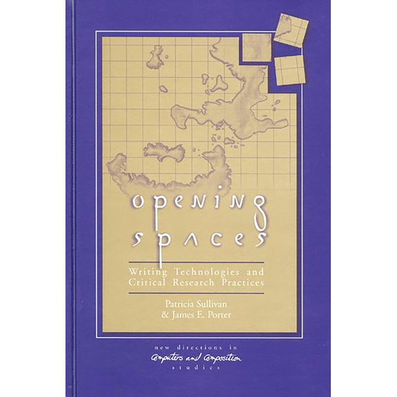 Ablex Series in Computational Science Opening Spaces: Writing Technologies and Critical Research Practices, (Paperback)