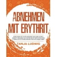 thumbnail image 1 of Abnehmen mit Erythrit: Süßes essen mit gutem Gewissen und dabei schnell Gewicht verlieren. So starten Sie mit der natürlichen Alternative zu Zucker gesund in ein schlankes Leben (Hardcover), 1 of 1