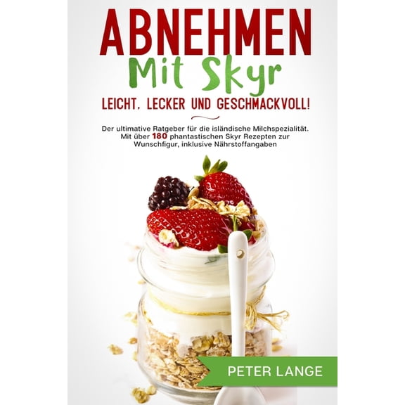 Abnehmen mit Skyr - leicht, lecker, geschmackvoll!: Der ultimative Ratgeber fr die islndische Milchspezialitt. Mit b, (Paperback)