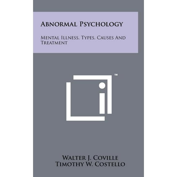 Abnormal Psychology: Mental Illness, Types, Causes and Treatment (Hardcover)
