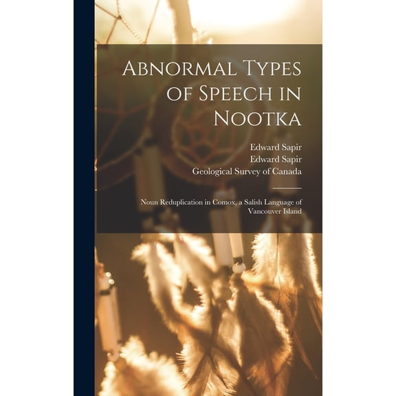 Abnormal Types of Speech in Nootka; Noun Reduplication in Comox, a Salish Language of Vancouver Island (Hardcover)