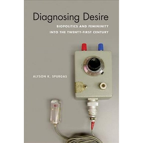 Abnormativities: Queer/Gender/Embodiment: Diagnosing Desire : Biopolitics and Femininity into the Twenty-First Century (Paperback)