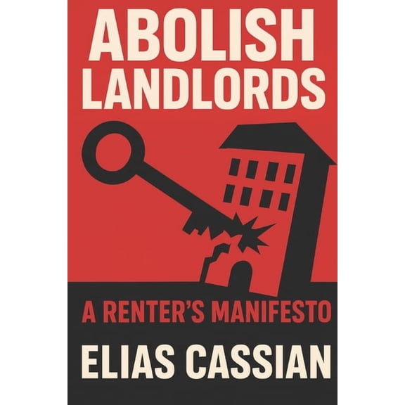 Abolish Landlords: A Renter's Manifesto, (Paperback)