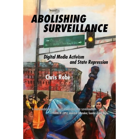 Abolishing Surveillance: Digital Media Activism and State Repression, (Paperback)