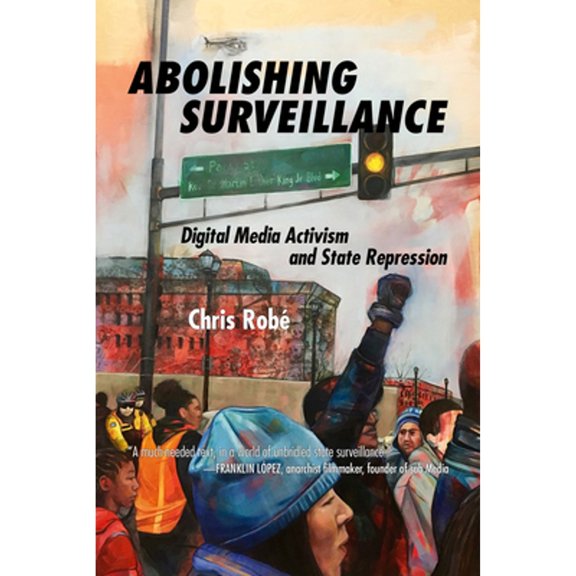Pre-Owned Abolishing Surveillance: Digital Media Activism and State Repression (Paperback) 1629633615 9781629633619