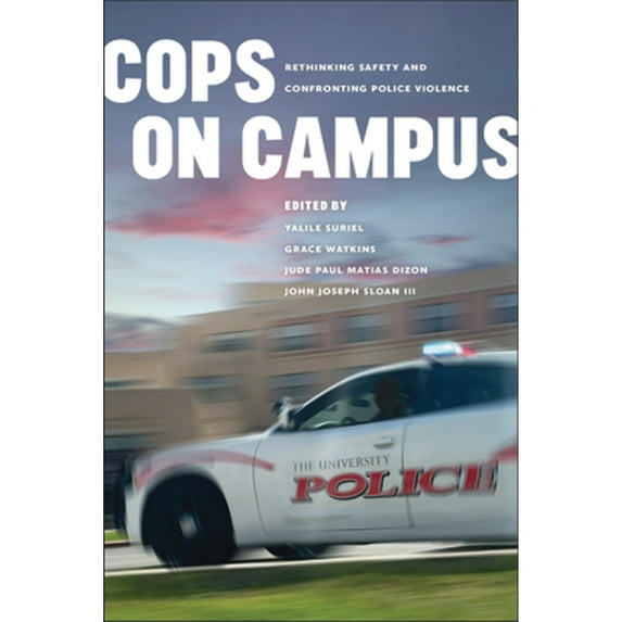 Pre-Owned Cops on Campus: Rethinking Safety and Confronting Police Violence (Paperback) by Yalile Suriel, Grace Watkins, Jude Paul Matias Dizon
