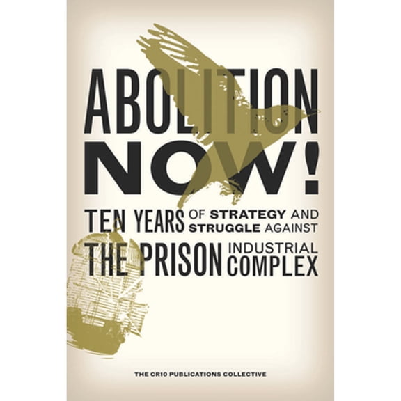 Pre-Owned Abolition Now! Ten Years of Strategy and Struggle Against the Prison Industrial Complex (Critical Resistance Collective): Ten Years of Strategy & Struggle Paperback