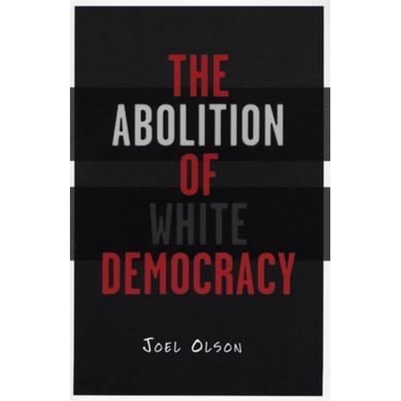 Pre-Owned The Abolition of White Democracy (Paperback) 0816642788 9780816642786
