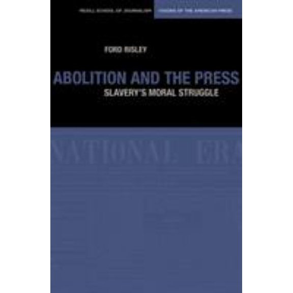 Pre-Owned Abolition and the Press: The Moral Struggle Against Slavery (Paperback) 0810125072 9780810125070