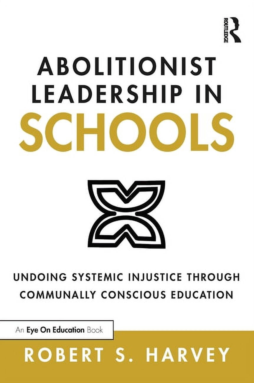 Abolitionist Leadership in Schools: Undoing Systemic Injustice Through ...