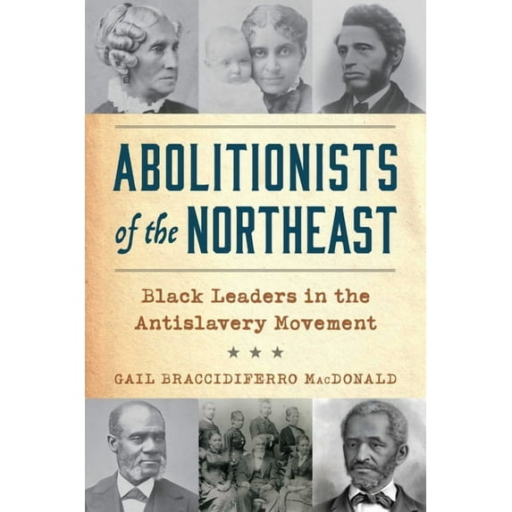 Abolitionists of the Northeast: Black Leaders in the Antislavery Movement, (Paperback)