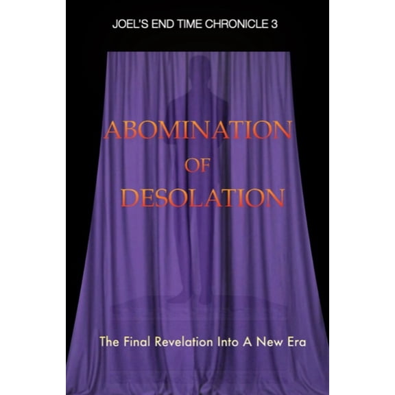 Joel's End Time Chronicles Abomination Of Desolation, Book 3, (Paperback)