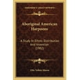 thumbnail image 1 of Aboriginal American Harpoons : A Study In Ethnic Distribution And Invention (1902) (Paperback), 1 of 1
