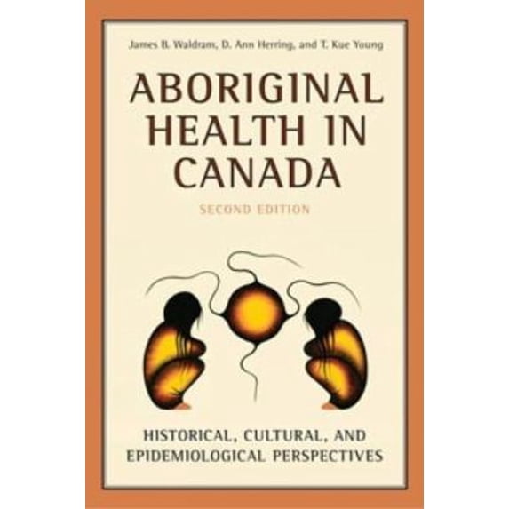 Pre-Owned Aboriginal Health in Canada: Historical, Cultural, and Epidemiological Perspectives (Paperback) 0802085792 9780802085795
