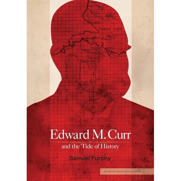Aboriginal History Monographs Edward M. Curr and the Tide of History, (Paperback)