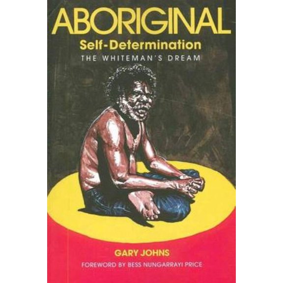 Aboriginal Self-Determination: The Whiteman's Dream, (Paperback)