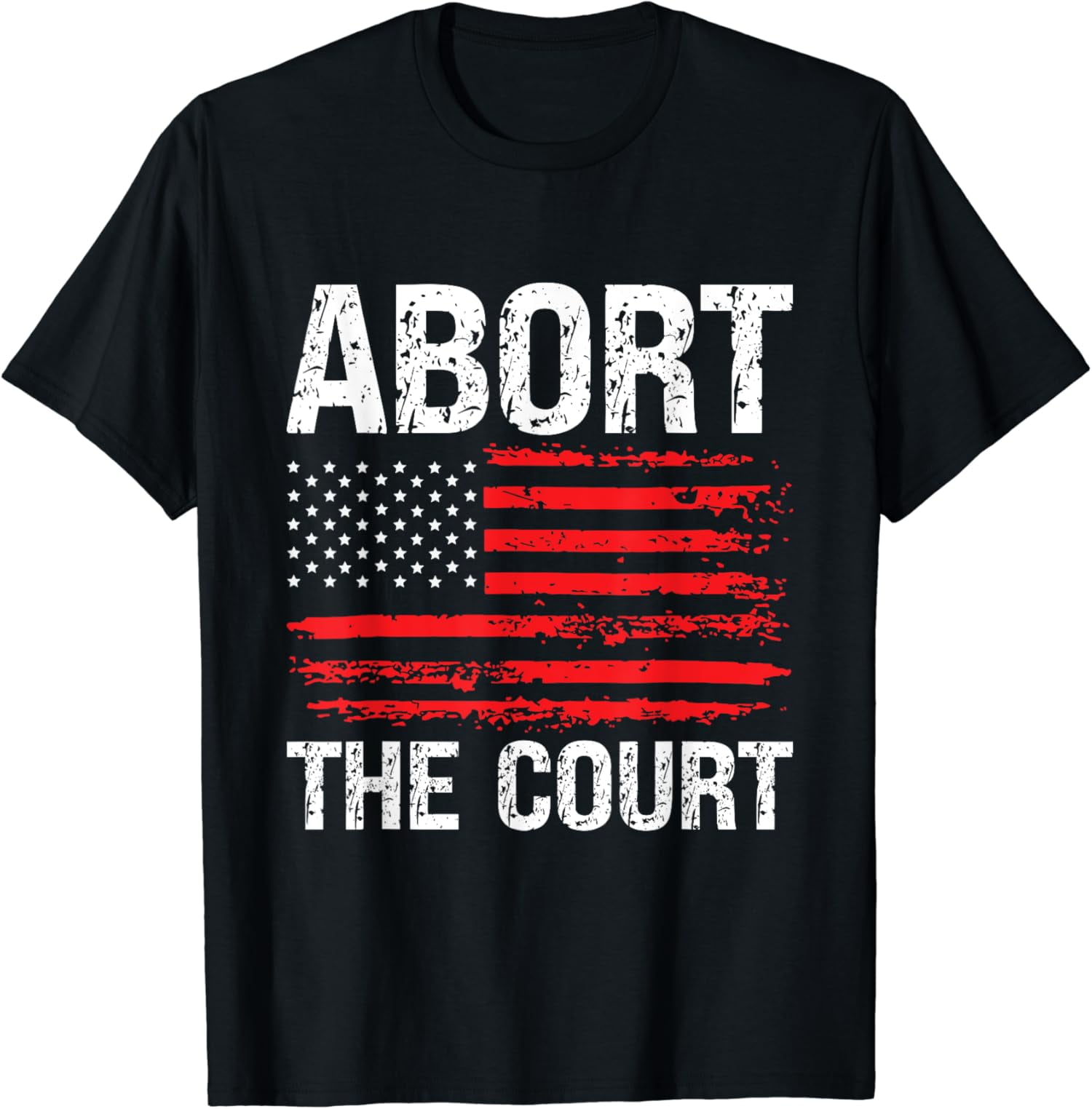 Abort The Court Reproductive Rights USA Flag Distressed T Shirt Abort The Court Reproductive Rights USA Flag Distressed T Shirt