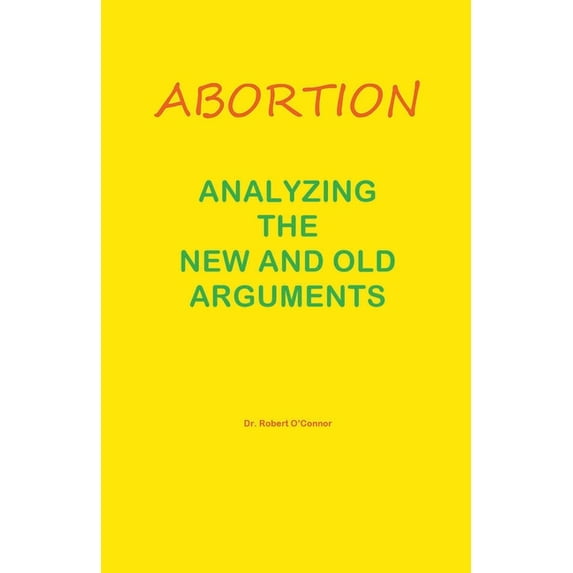 Abortion--Analyzing the New and Old Arguments, (Paperback)