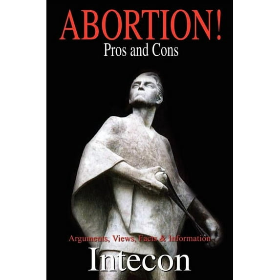 Abortion ! Pros And Cons : Arguments, Views, Facts & Information