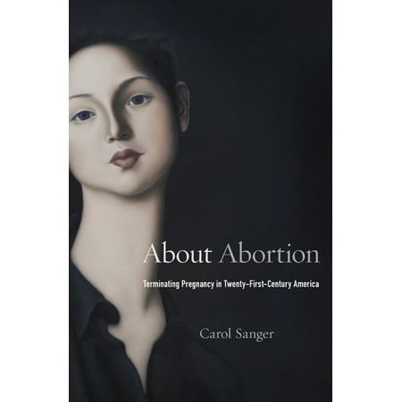 About Abortion: Terminating Pregnancy in Twenty-First-Century America, (Hardcover)