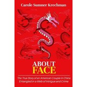 About Face The True Story of an American Couple in China Entangled in a Web of Intrigue and Crime, Paperback