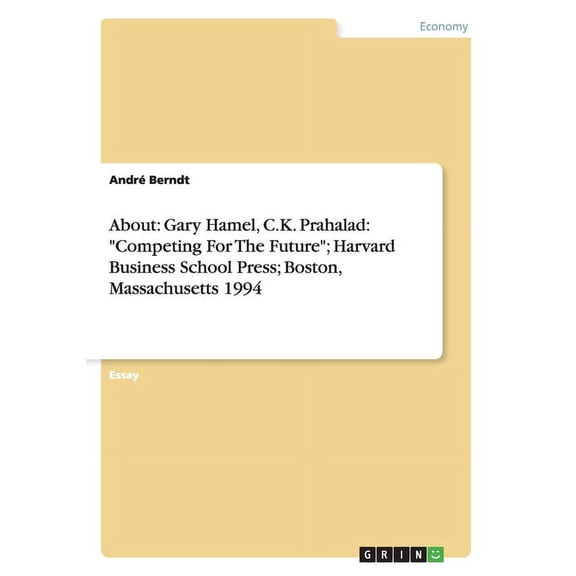 About : Gary Hamel, C.K. Prahalad: "Competing For The Future"; Harvard Business School Press; Boston, Massachusetts 1994 (Paperback)