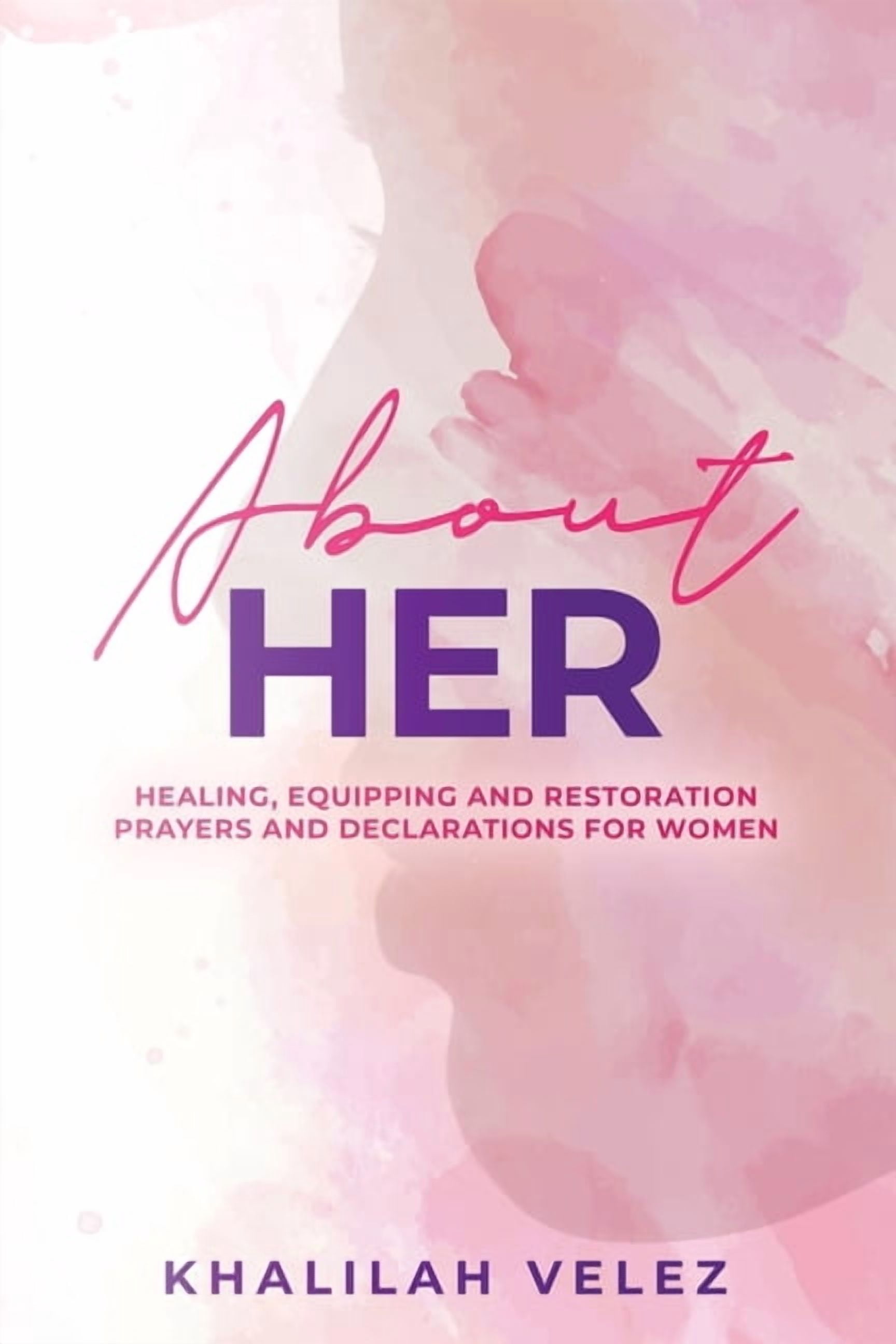About HER;: Healing, Equipping and Restoration Prayers and Declarations for Women, (Paperback)
