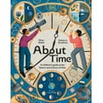 thumbnail image 1 of About Time: A Children's Guide to the History and Science of Time, (Hardcover), 1 of 1