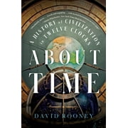 About Time A History of Civilization in Twelve Clocks, Paperback