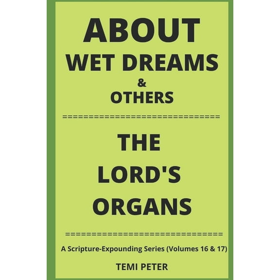 About Wet Dreams & Others...the Lord's Organs: A Scripture-Expounding Series (Volumes 16 & 17), (Paperback)