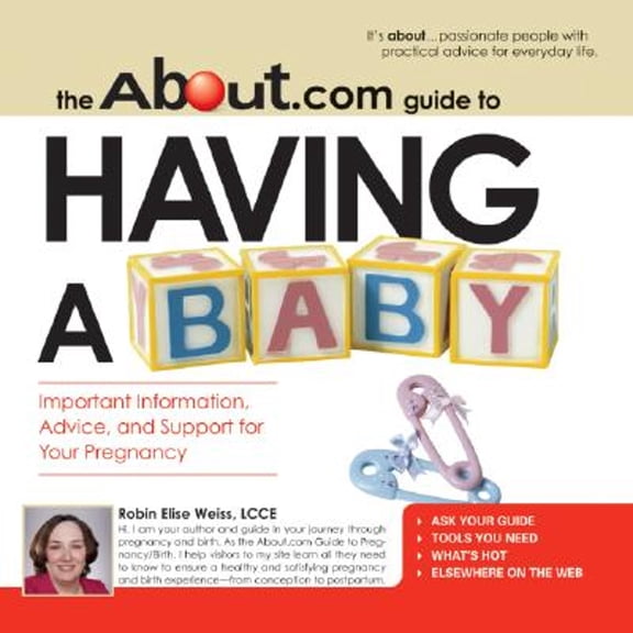 Pre-Owned The About.Com Guide To Having A Baby: Important Information, Advice, and Support for Your Pregnancy About.com Guides Paperback Robin Elise Weiss